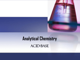 Analytical Chemistry Acid-Base   Arrhenius Theory: H+ and OH  This theory states that an acid is any substance that ionizes (partially or completely) in water.