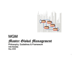 MGM Master Global Management Philosophy, Guidelines & Framework Adil Abdalla May 2009  2   Business Deficiency & Challenges 2009  The twisted customer focus, the unfocused board members, and the.