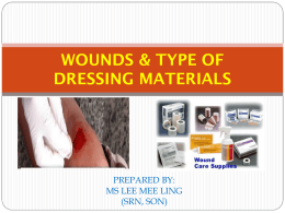 WOUNDS & TYPE OF DRESSING MATERIALS  PREPARED BY: MS LEE MEE LING (SRN, SON)   LEARNING OBJECTIVES At the end of this session, the students are able.