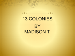 13 COLONIES  BY MADISON T.   James Madison He became the fourth president of the UNITED STATES.   Alexander Halmintion Was the chief to General Washington   Benjamin Franklin Was a.