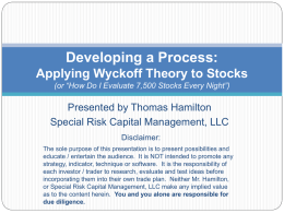 Developing a Process: Applying Wyckoff Theory to Stocks (or “How Do I Evaluate 7,500 Stocks Every Night”)  Presented by Thomas Hamilton Special Risk Capital.
