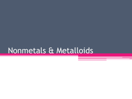 Nonmetals & Metalloids   Nonmetals • Nonmetals are located to the right of the stair step line on the periodic table except for hydrogen • Nonmetals.