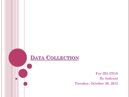 DATA COLLECTION For IB1-ITGS By Indrani Tuesday, October 30, 2012   WHAT IS DATA COLLECTION ?       Copyright Indrani@CVSL    Data collection is any process of preparing and collecting data,