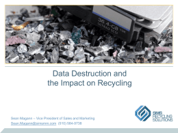 Data Destruction and the Impact on Recycling  Sean Magann – Vice President of Sales and Marketing Sean.Magann@simsmm.com (510) 584-9738   Innovation in Data Theft  Ransomware   Innovation in.