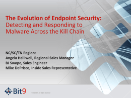 The Evolution of Endpoint Security: Detecting and Responding to Malware Across the Kill Chain NC/SC/TN Region: Angela Halliwell, Regional Sales Manager BJ Swope, Sales Engineer Mike.