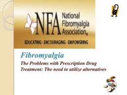 Fibromyalgia The Problems with Prescription Drug Treatment: The need to utilize alternatives   Fibromyalgia diagnosis is increasing…  (McLean, 2005)   Why? Has Prescription Drug Use in fibromyalgia Patients become.