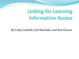By Cathy Gottlieb, Joel Machiela, and Kim Pacana   What is Information Access  Provides access to the information and resources  necessary for:  Students   Active.