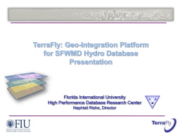 TerraFly: Geo-Integration Platform for SFWMD Hydro Database Presentation  Florida International University High Performance Database Research Center Naphtali Rishe, Director.