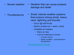 • Severe weather  • Weather that can cause property damage and death  • Thunderstorms  • Small, intense weather systems that produce strong winds, heavy rains, lightning.