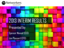 2013 INTERIM RESULTS Presented by: Spencer Manual (CEO) Jon Plassard (CFO) CORPORATE BACKGROUND Established in 2000 as an International Telecoms Recruiter AIM listing in 2006  Acquired.