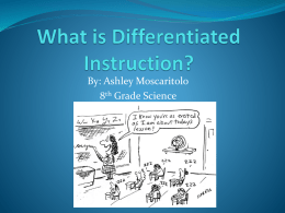 By: Ashley Moscaritolo 8th Grade Science What parents need to know.  Differentiated instruction is for the benefit of your  child as no.