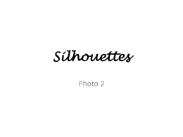 Silhouettes Photo 2 A silhouette is: • The image of a person, an object or scene represented as a solid shape of a single color,