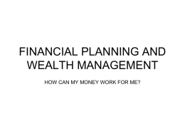 FINANCIAL PLANNING AND WEALTH MANAGEMENT HOW CAN MY MONEY WORK FOR ME?