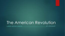 The American Revolution A BRIEF HISTORY LESSON  BY JOE BAILEY   The First Continental Congress   In September of 1774 every colony except Georgia sent delegates to.