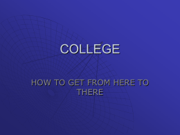 COLLEGE HOW TO GET FROM HERE TO THERE   Academic Notes         Senior Year courses and grades ARE important to colleges. Students, take pride in your work. Parents, view.