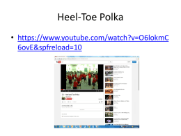 Heel-Toe Polka • https://www.youtube.com/watch?v=O6lokmC 6ovE&spfreload=10   Heel, Toe, Heel, Toe, Slide, Slide, Slide (repeat opposite way)   Pat, Pat Lap; Clap, Clap, Clap; Right, Right, Right, Left, Left,