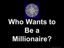 Who Wants to Be a Millionaire? Template by Bill Arcuri, WCSD   Figueroa Science  Click the appropriate dollar amount at right to proceed to the question  _________________________ _____________________ _____________________ _____________________ ___________________ ___________________ __________________ _________________ _________________ _________________ _________________ ______________ ______________ ______________ ______________ Template by Bill.