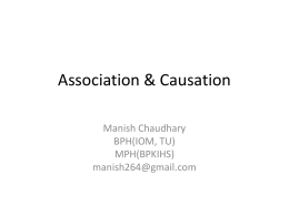 Association & Causation Manish Chaudhary BPH(IOM, TU) MPH(BPKIHS) manish264@gmail.com   Framework • • • • • • • • •  Definitions Introduction Historical theories of causation of disease Current concepts Factors in causation From association to causation How to establish the cause.