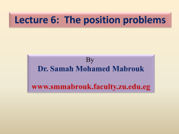 Lecture 6: The position problems  By  Dr. Samah Mohamed Mabrouk www.smmabrouk.faculty.zu.edu.eg     Position problems:    هى دراسة العالقة بين العناصر الهندسية   المختلفة( النقطة و الخط و المستوى) من.