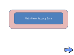 Media Center Jeopardy Game   Rules  1. There will be 2 teams to play the game. 2.