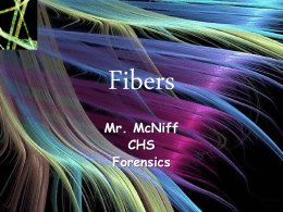 Fibers Mr. McNiff CHS Forensics   Introduction • Fragments of cloth can have individual and or class characteristics. • A fabric source can be verified when a portion of the.
