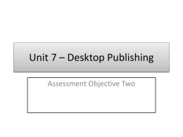 Unit 7 – Desktop Publishing Assessment Objective Two   Assessment Objective Two • Create page layouts for each document   Pass   Merit   Distinction   Scenario • Our Extreme Sports company is.