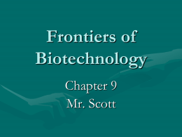 Frontiers of Biotechnology Chapter 9 Mr. Scott   Manipulating DNA • How can scientists manipulate the code? • Scientists use their knowledge of the structure of DNA and its chemical properties to.