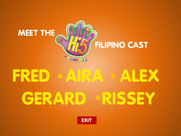 MEET THE FILIPINO CAST  FRED AIRA ALEX GERARD RISSEY EXIT   MEET THE FILIPINO CAST  FRED AIRA ALEX GERARD RISSEY EXIT   RISSEY Hello, my name’s Rissey! My birthday is on July 1! If.