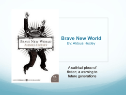 Brave New World By: Aldous Huxley  A satirical piece of fiction; a warning to future generations   ALDOUS HUXLEY  Born in England, July 1894  Had poor.