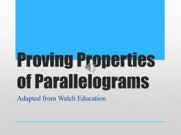 Proving Properties of Parallelograms Adapted from Walch Education   • A quadrilateral is a polygon with four sides. • A convex polygon is a polygon with no.