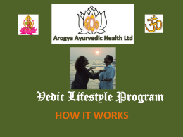 Vedic Lifestyle Program HOW IT WORKS First Consultation  • Come and Relax with some Herbal Tea and discuss your Medical History and Background •