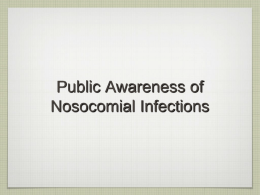 Public Awareness of Nosocomial Infections What is nosocomial infections ?  • “Hospital-acquired infections”: •  infections acquired during hospital care which were not present or incubating.