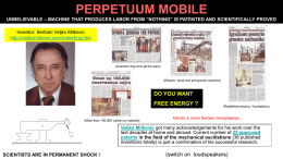 PERPETUUM MOBILE UNBELIEVABLE – MACHINE THAT PRODUCES LABOR FROM “NOTHING” IS PATENTED AND SCIENTIFICALLY PROVED Inventor: Serbian Veljko Milkovic http://veljkomilkovic.com/indexEng.htm  (Invention that wins all.