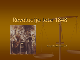 Revolucije leta 1848  Katarina Ahačič, 9.a   Nov revolucionarni val        Leta 1848 je Evropo spet zajel val revolucij Začetek v Italiji  proti kraljestvu tudi.