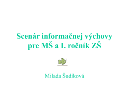Scenár informačnej výchovy pre MŠ a I. ročník ZŠ  Milada Šudíková   Informačná výchova (IV)  príprava na využívanie informácií  cieľavedomý formatívny proces zaradený do výchovnovzdelávacieho.