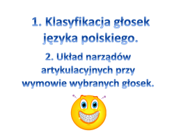 GŁOSKI JĘZYKA POLSKIEGO Głoski języka polskiego możemy podzielić na dwie podstawowe grupy: •Samogłoski –a, o, e, u, i, y; •Spółgłoski – b, c, d,