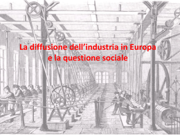 La diffusione dell’industria in Europa e la questione sociale   La rivoluzione industriale si diffonde in Europa Dopo l’Inghilterra, che aveva già conosciuto una.