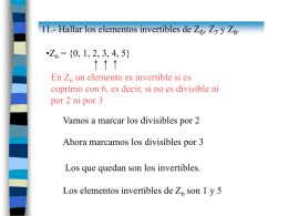 11.- Hallar los elementos invertibles de Z6, Z7 y Z8. •Z6 = {0, 1, 2, 3, 4, 5} En Z6 un elemento.