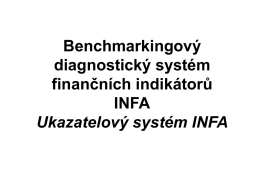 Benchmarkingový diagnostický systém finančních indikátorů INFA Ukazatelový systém INFA   Proč diagnostický systém INFA? Protože základem výpočtů je aplikace diagnostického systému finančních ukazatelů INFA (umožňujícího hodnocení finančních indikátorů ve vzájemných vazbách)
