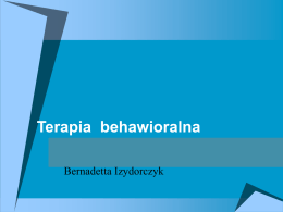 Terapia behawioralna Bernadetta Izydorczyk   Plan wykładu  Behawioryzm i neobehawioryzm – przedstawiciele  Rozumienie psychopatologii  Terapia w ujęciu behawioralnym - definicje  Podstawowe cele i.