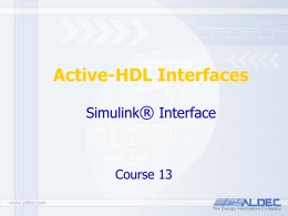 Active-HDL Interfaces Simulink® Interface  Course 13   Overview The MathWorks' MATLAB®/Simulink® simulation environment provides a powerfull high level mathematical modeling environment for DSP systems that can be.
