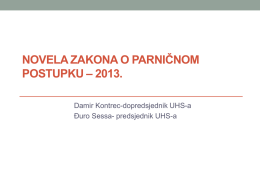 NOVELA ZAKONA O PARNIČNOM POSTUPKU – 2013. Damir Kontrec-dopredsjednik UHS-a Đuro Sessa- predsjednik UHS-a.
