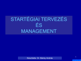 STARTÉGIAI TERVEZÉS ÉS MANAGEMENT  Készítette: Dr. Bánky András   STARTÉGIAI TERVEZÉS ÉS MANAGEMENT • Eszköz a vezetés kezében a szervezeti célok elérésére • A piaci pozíció növelésének vagy megtartásának részletes,