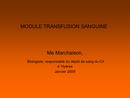 MODULE TRANSFUSION SANGUINE  Me Marchaison, Biologiste, responsable du dépôt de sang du Ch d ’Hyères Janvier 2009   SOMMAIRE  • Les groupes sanguins et examens IHR  • Caractéristiques.
