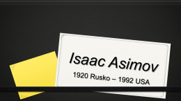 Isaac Asimov   Isaac Asimov   Isaac Asimov - život 0 Asimov byl americký  spisovatel a biochemik. 0 Narodil se 2.