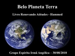Belo Planeta Terra Livro Renovando Atitudes - Hammed  Grupo Espírita Irmã Angélica – 30/08/2010   Belo Planeta Terra - Renovando Atitudes - Hammed  “Ora, da.