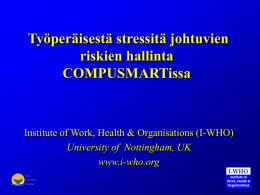 Työperäisestä stressitä johtuvien riskien hallinta COMPUSMARTissa  Institute of Work, Health & Organisations (I-WHO) University of Nottingham, UK www.i-who.org   COMPUSMART • Perustettu 1988: 5 toimipistettä, 27 työntekijää, olus johtajat.
