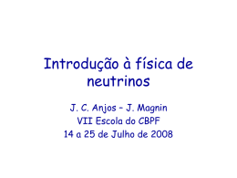 Introdução à física de neutrinos J. C. Anjos – J. Magnin VII Escola do CBPF 14 a 25 de Julho de 2008   Organização do curso 1. 2. 3. 4. 5. 6. 7. 8.  Descoberta.