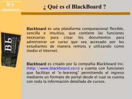 Bb Black Blackboard board  ¿ Qué es el BlackBoard ?  Blackboard es una plataforma computacional flexible, sencilla e intuitiva, que contiene las funciones necesarias para crear los.