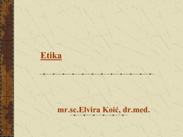 Etika  mr.sc.Elvira Koić, dr.med.   Etika (od gr. ethos = običaj, navada, značaj, ćud; znanost o moralu) Moral (lat.